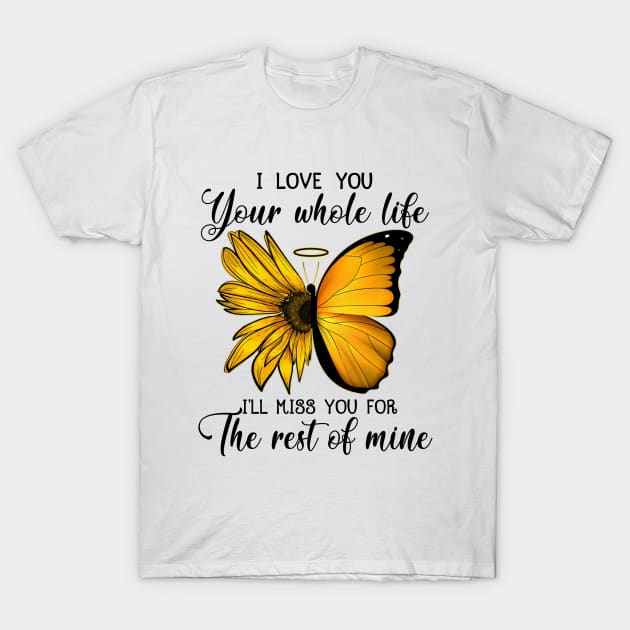 I Loved You Your Whole Life I'll Miss You For The Rest Of Mine T-Shirt by DMMGear